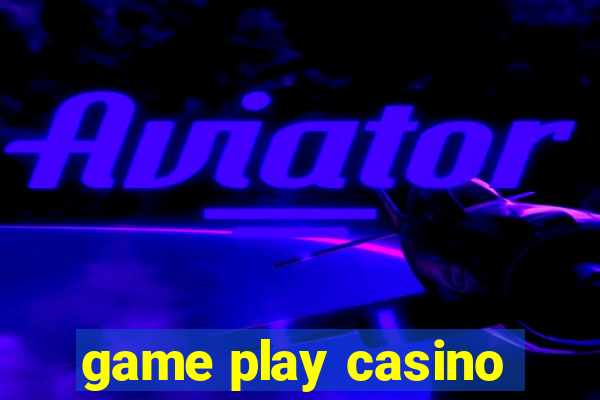 game play casino